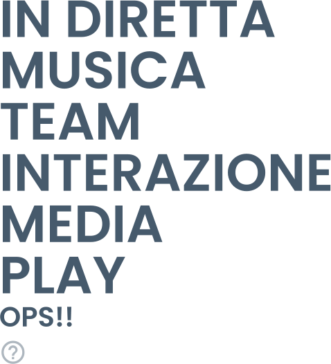 IN DIRETTA MUSICA TEAM INTERAZIONE MEDIA PLAY OPS!!  