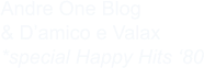 Andre One Blog  & D’amico e Valax *special Happy Hits ‘80